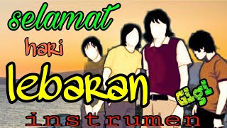 Download lagu selamat hari lebaran.gigi (instrumental)