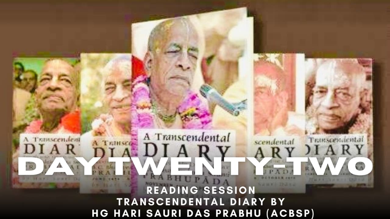 TRANSCENDENTAL DIARY By HG Hari -Sauri Dãsa (ACBSP). Day 22