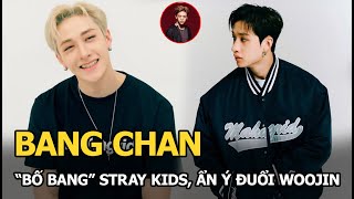 Bang Chan: “Bố Bang” Stray Kids, ẩn ý đuổi Woojin