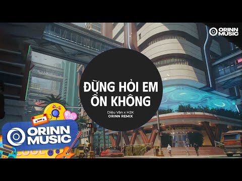 Đừng Hỏi Em Ổn Không (Orinn Remix) - Diệu Vân x H2K | Em Đã Rất Mạnh Mẽ Để Cố Gắng Quên Anh Rồi