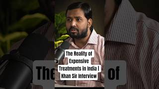 The Reality of Expensive Treatments in India | Khan Sir Interview