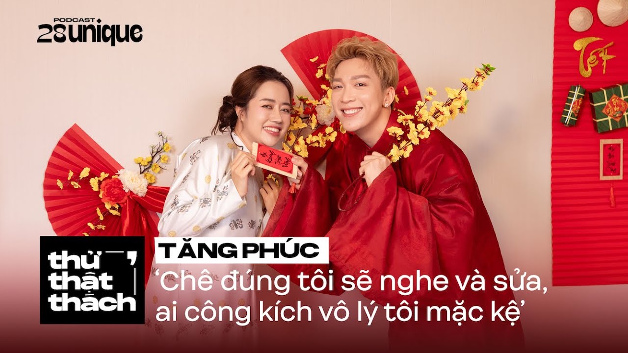Chê đúng tôi sẽ nghe và sửa, ai công kích vô lý tôi mặc kệ - Tăng Phúc | Thử Thật Thách #39