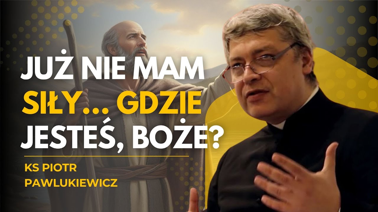 JUŻ NIE MAM SIŁY… GDZIE JESTEŚ, BOŻE? KS. PIOTR PAWLUKIEWICZ