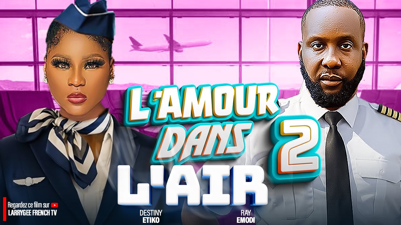 L'amour Dans L'air 2 - Destiny Etiko et Ray Emodi - Derniers films Nollywood français de 2026