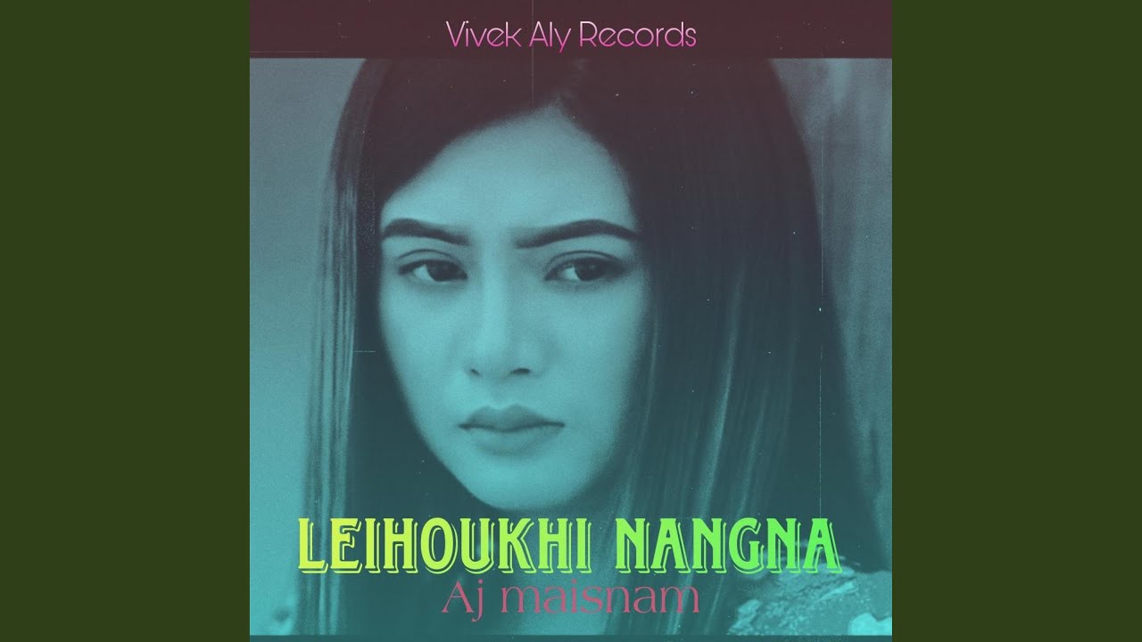 LEIHOUKHI NANGNA feat AJ MAISNAM