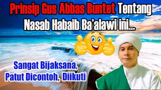 Prinsip Gus Abas Buntet Tentang Nasab Ba'alawi ini Sangat Bijak, dan Patut Dicontoh. Ulama NKRI!