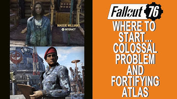 Fallout 76 Where to start...A Colossal Problem and Fortifying Atlas.