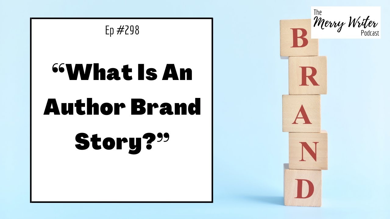What Is An Author Brand Story? | Ep. 298 | The Merry Writer Podcast