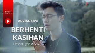 Arvian Dwi - Berhenti Kasihan