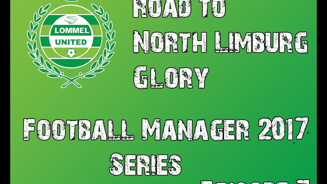 Football Manager 2017: The Road to North Limburg Glory Ep. 7 - YouTube Koen Joos