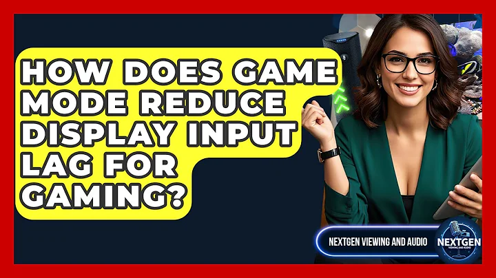 How Does Game Mode Reduce Display Input Lag For Gaming? - NextGen Viewing and Audio