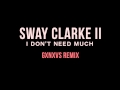 Sway Clarke II - I Don't Need Much (GXNXVS Remix)