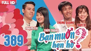 BẠN MUỐN HẸN HÒ | Tập 389 UNCUT | Phạm Tín - Thùy Trang | Trọng Quang - Thúy Vi | 030618 💖