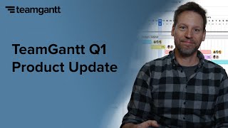 TeamGantt Q1 Product Update TeamGantt Q1 Product Update
