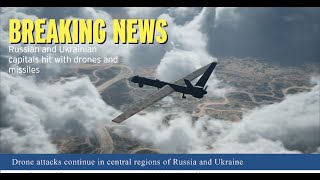 Russian and Ukrainian capitals hit with drones and missiles