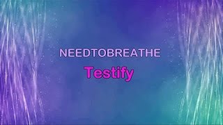 Video thumbnail of "Testify - NEEDTOBREATHE (w/lyrics) HD"