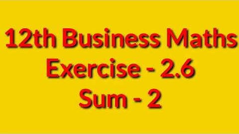12th Business Maths Ex 2.6-Sum 2
