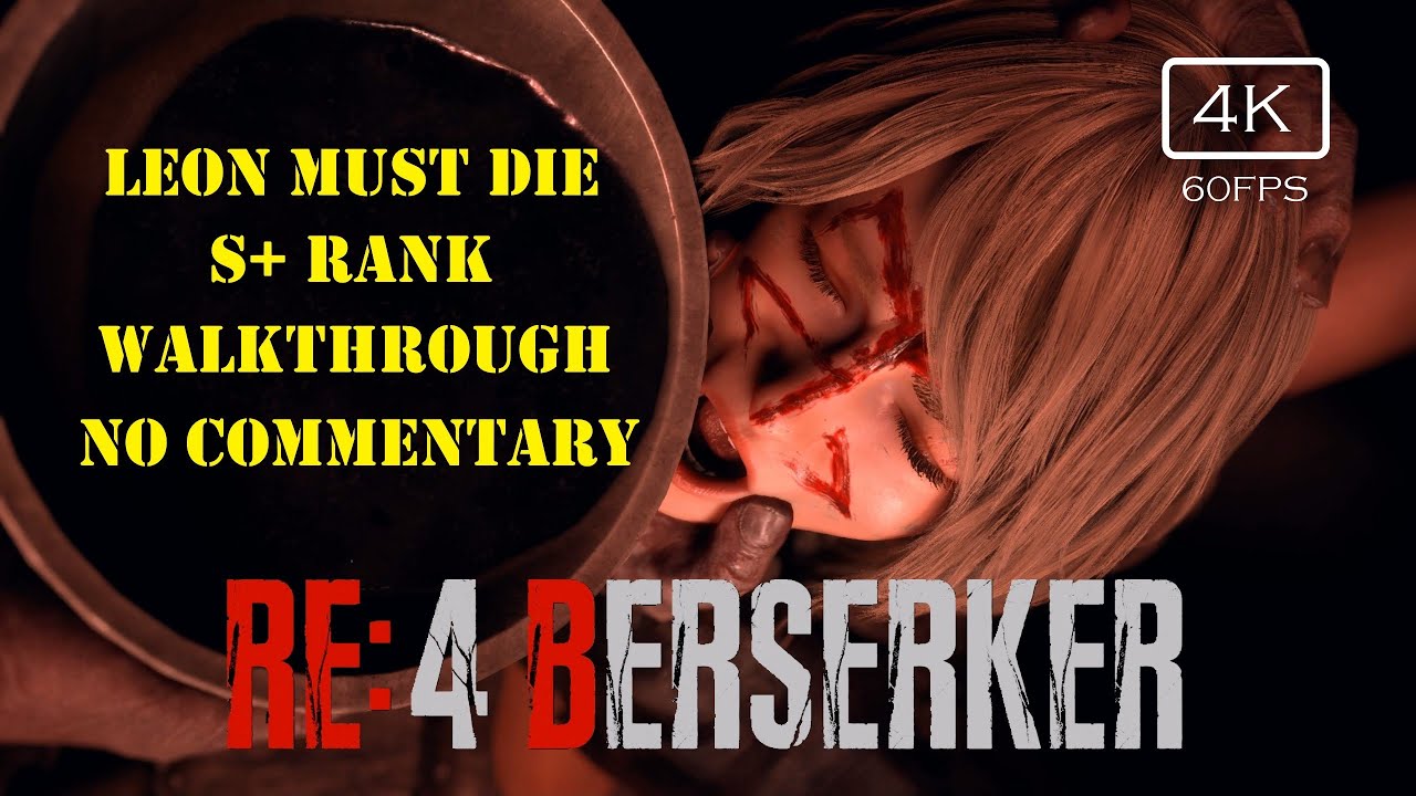 RESIDENT EVIL 4 Remake BERSERKER - LEON MUST DIE S+ Rank Full Walkthrough / No Commentary [4K 60FPS]