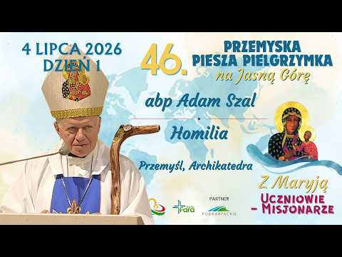 46. Przemyska Piesza Pielgrzymka na Jasną Górę - dzień 1 - abp Adam Szal - Homilia
