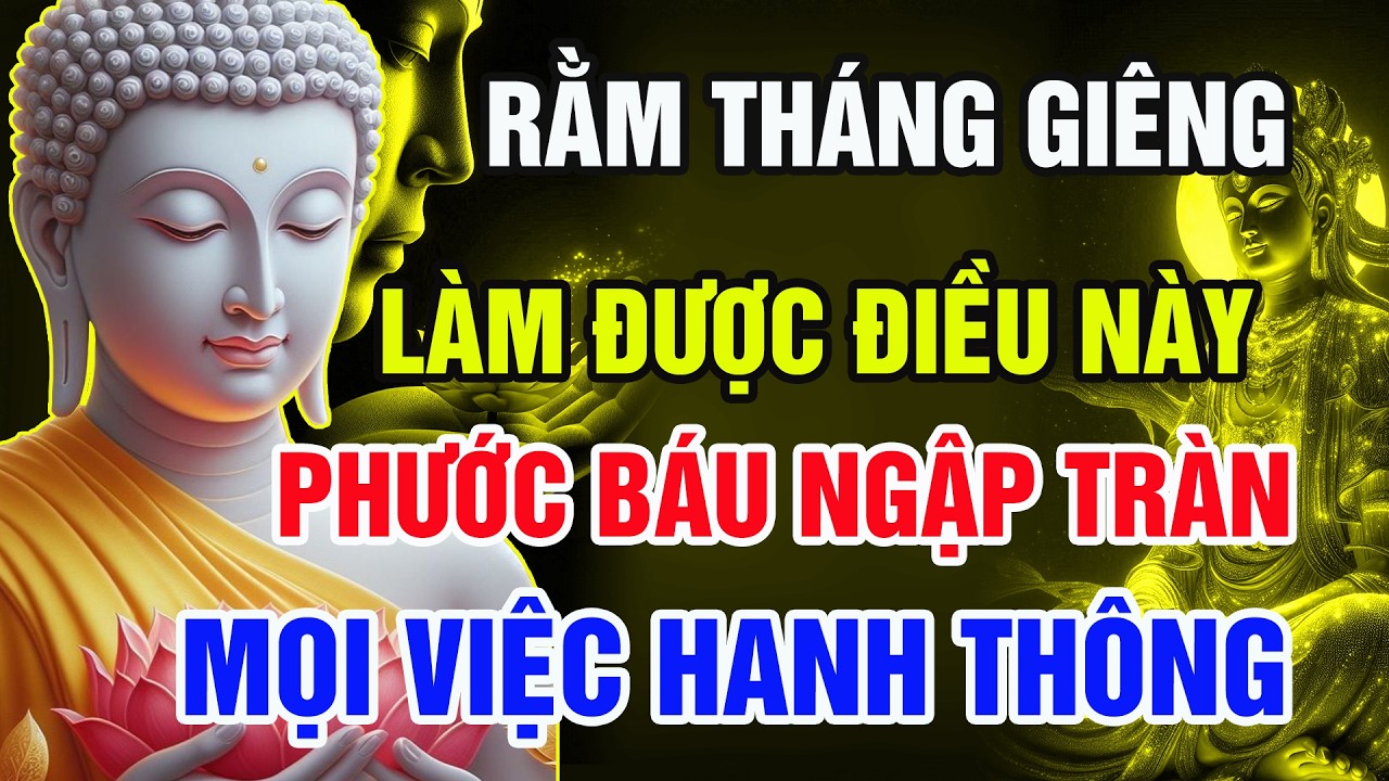 RẰM THÁNG GIÊNG: Gia Đình Nào Làm Được Điều Này – Phước Báu Ngập Tràn, Mọi Việc Hanh Thông