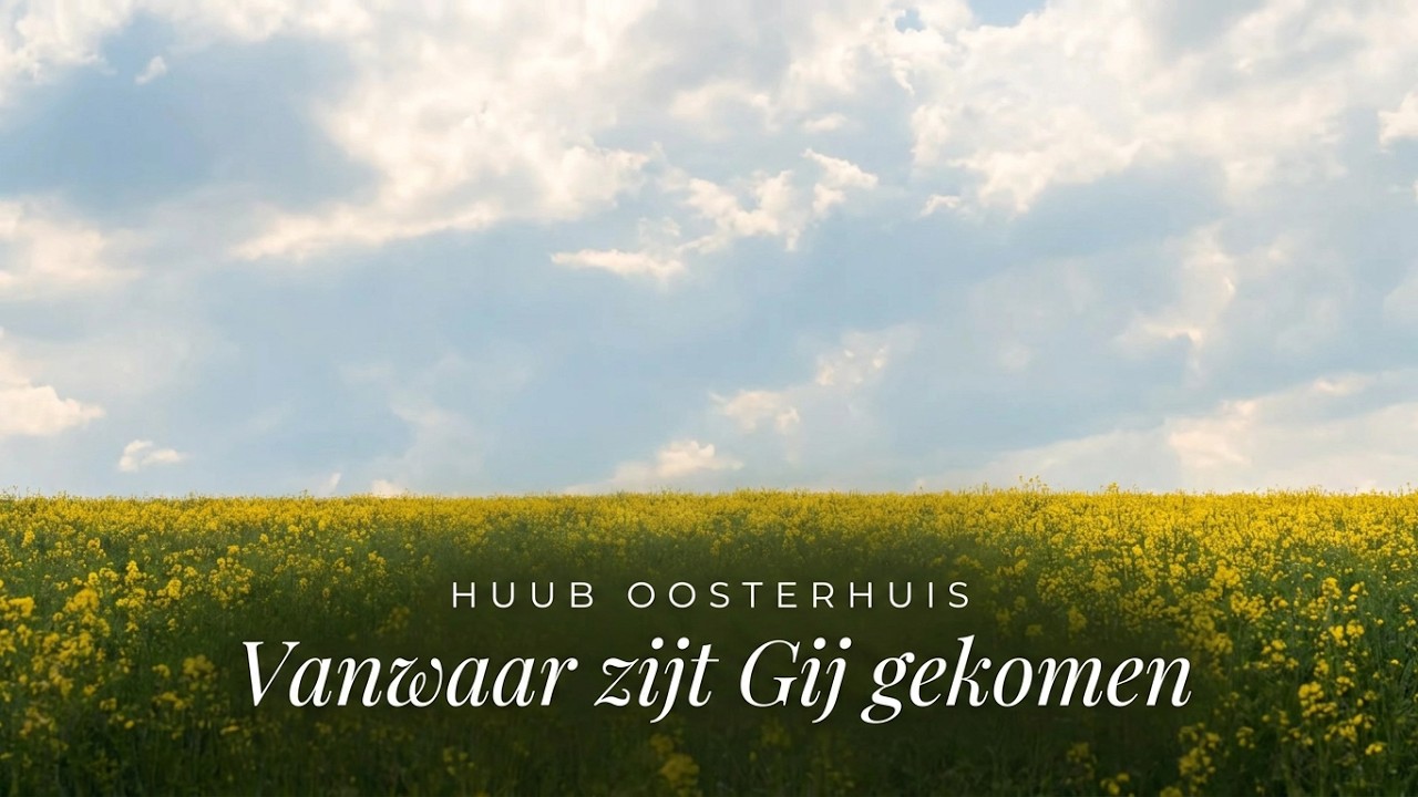 Vanwaar zijt Gij gekomen - Huub Oosterhuis