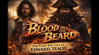 Blood on the Beard: The Fuck-You Life of Edward Teach