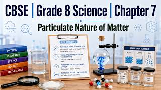 CBSE - Grade 8 Science Chapter 7 - Particulate Nature of Matter