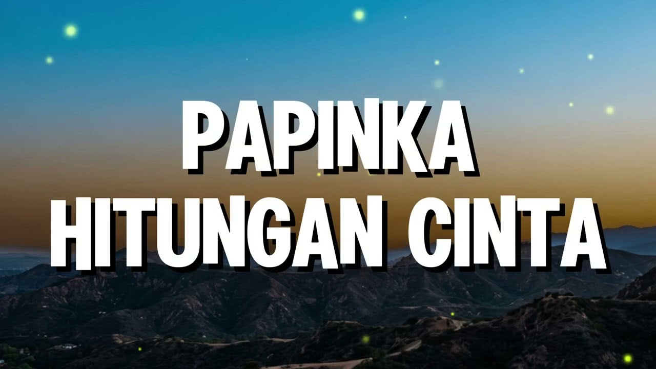 Papinka - Hitungan Cinta (Lirik)