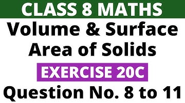 Exercise 20C Question 8 to 11। Class 8 Maths। Volume and Surface Area of Solids। RS Aggarwal