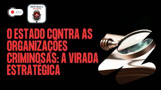 O Estado contra as Organizações Criminosas: a virada estratégica