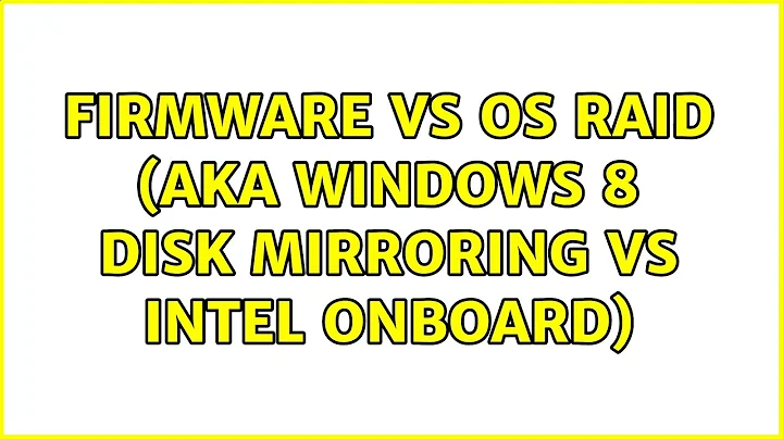 Firmware vs OS RAID (aka Windows 8 Disk Mirroring vs Intel Onboard) (4 Solutions!!)
