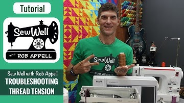 Tips for Troubleshooting Thread Tension - Sew Well with Rob Appell