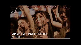 DJ NONSTOP 2020 TIK TOK |  Lady Let's Go x Trouble Is A Friend | - Hoàng Vũ Chivas