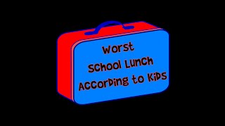 Worst School Lunch - According to Kids - 50 Kids Surveyed