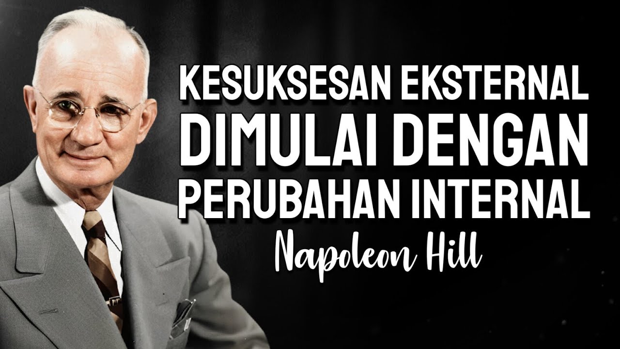 Apa yang perlu berubah dalam dirimu sebelum kesuksesan eksternal apa pun (Napoleon Hill)
