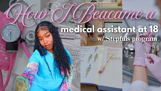 Medical assistant at 18 in 5 MONTHS Stepfuls Program HONEST REVIEW tips tricks