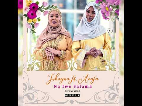 New Qaswida 2025 Johayna Abdallah Ft Arafah Abdillah Na Iwe Salama 