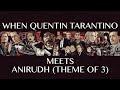 When quentin tarantino meets anirudh theme of 3  a tpms edits