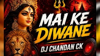 MAI KE DIWANE DJ CHANDAN CK 