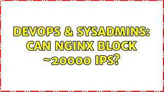 Celebrity DevOps & SysAdmins: Can nginx block ~20000 ips? Profile