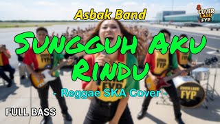 Download Lagu Asbak Band - Sungguh Aku Rindu (Reggae Cover) || Full Bass MP3