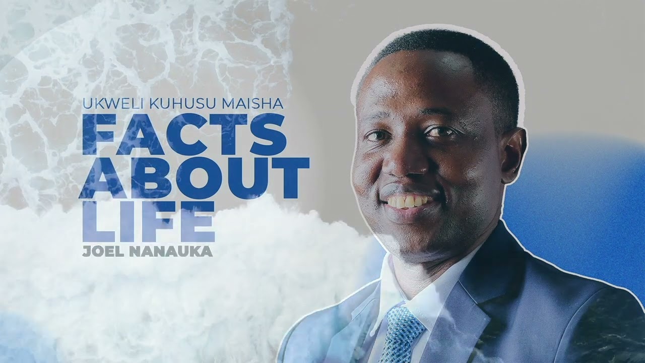 LIFE WISDOM :  UKWELI KUHUSU MAISHA (FACTS ABOUT LIFE) - JOEL NANAUKA