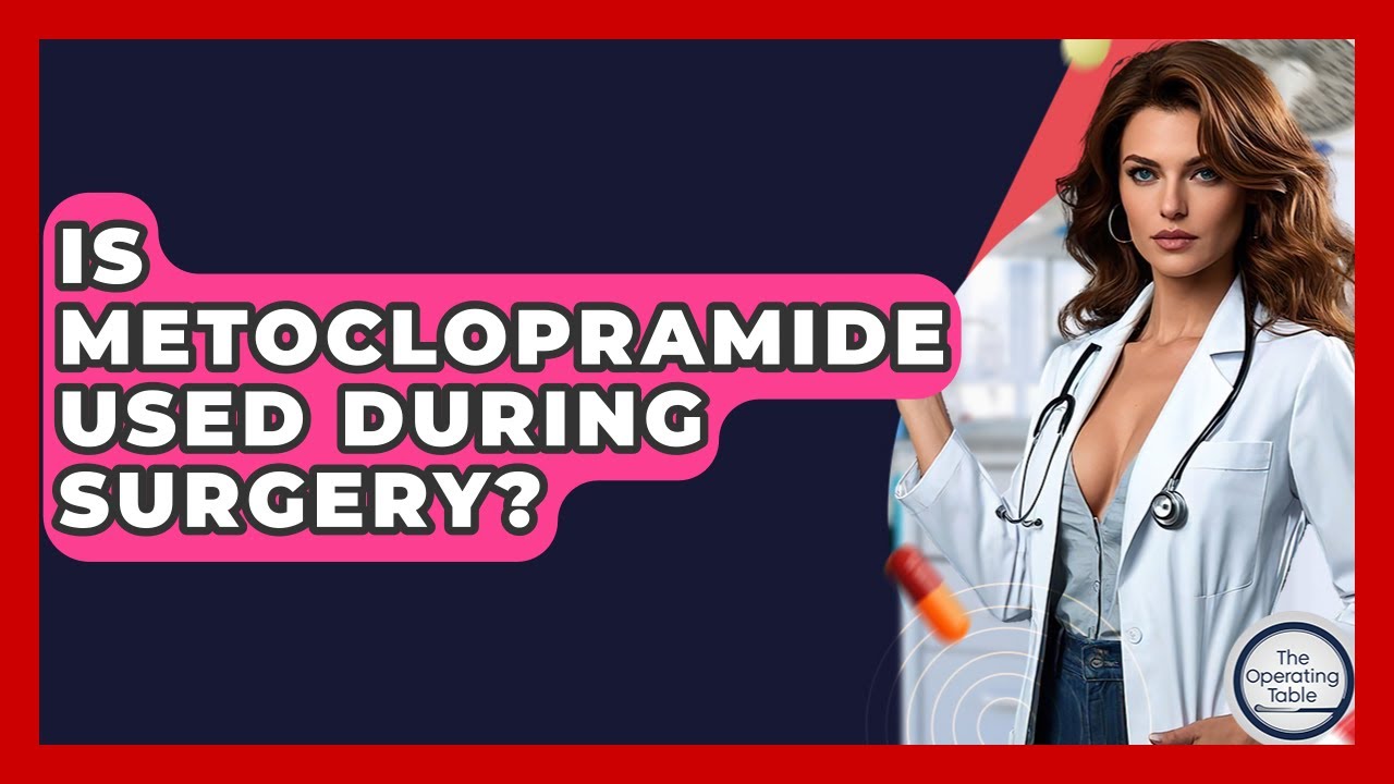 Is Metoclopramide Used During Surgery? - The Operating Table
