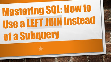 Mastering SQL: How to Use a LEFT JOIN Instead of a Subquery