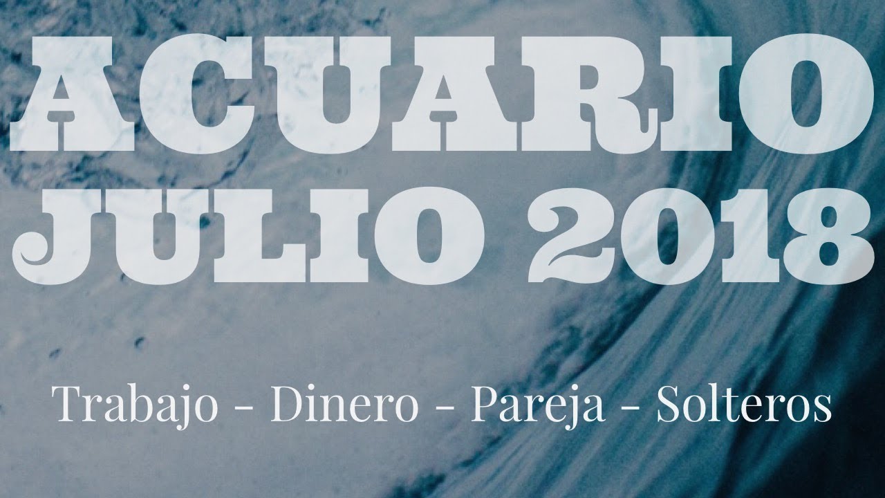 Horóscopo Acuario Julio 2018 | Escucha a tu Voz Interior