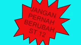 ST12  JANGAN PERNAH BERUBAH