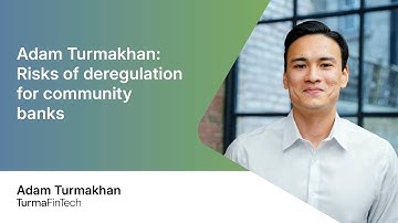 Adam Turmakhan | Risks of deregulation for community banks