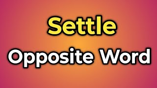 Settle Ka Opposite Word Kya Hota Hai || Antonym of Settle | Words Tube