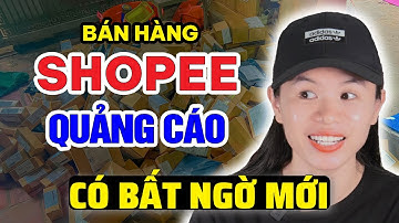 NGƯỜI BÁN HÀNG SHOPEE CHẠY QUẢNG CÁO GẶP BẤT NGỜ MỚI