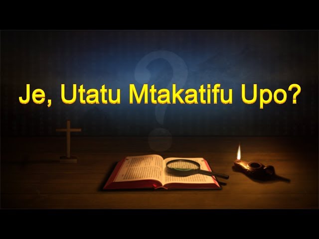 Neno la Mungu | Je, Utatu Mtakatifu Upo? class=